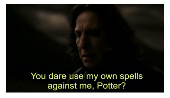 You dare use my own spells against mepotter-Severus Snape meme templates-Harry potter and Half blood prince-Hogwarts-meme templates