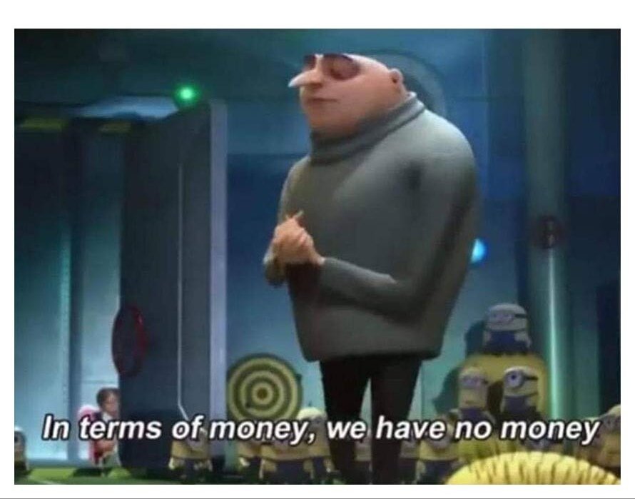 In terms of money we have no money-minions movie-Felonius Gru-Despicable me funny scene-latest meme templates