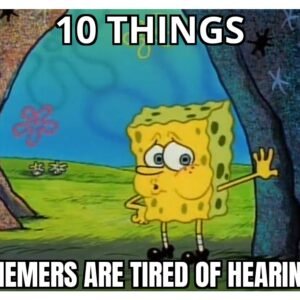 10 Things Memers Are Tired Of Hearing