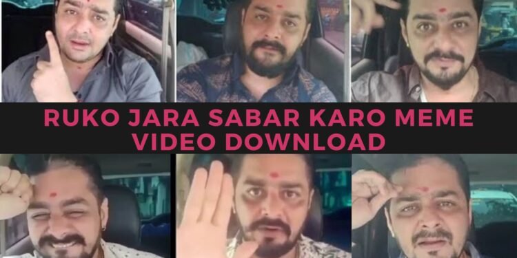 Ruko Jara Sabar Karo