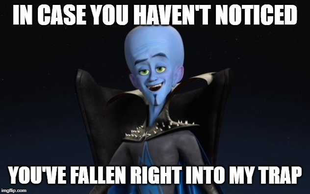 When you are noticed. Мегамозг. Sad Megamind meme. No you can't Megamind. In Case you haven t Noticed you have Fallen into my Trap.